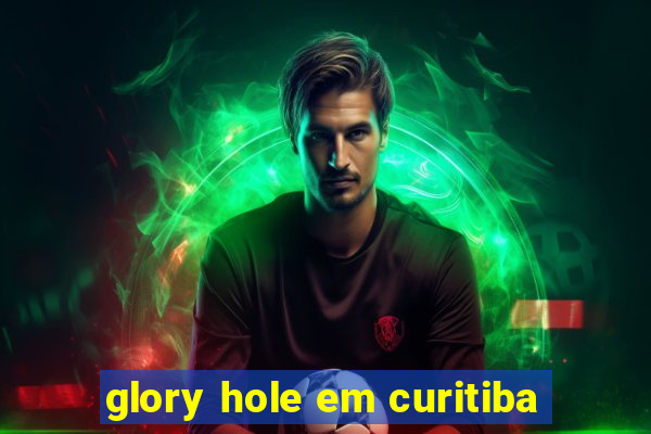 glory hole em curitiba