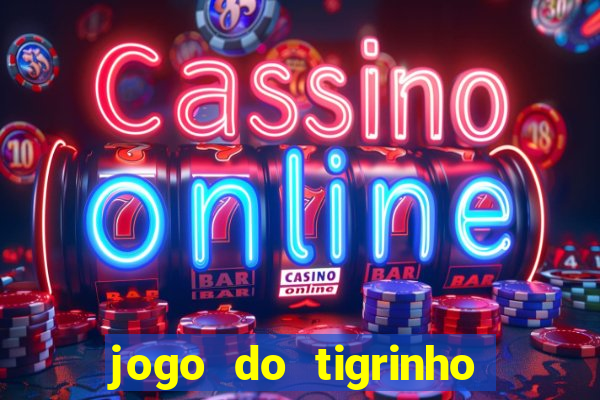 jogo do tigrinho bonus sem deposito