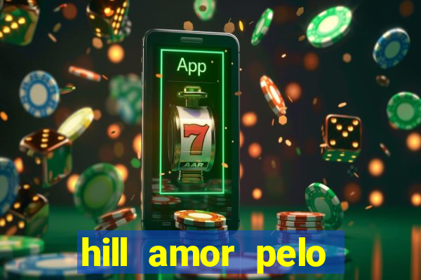 hill amor pelo jogo online