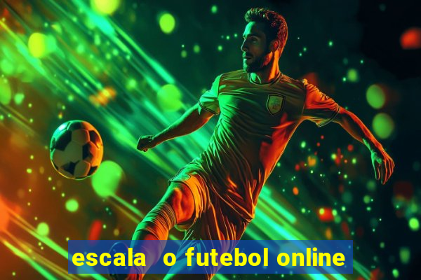 escala  o futebol online