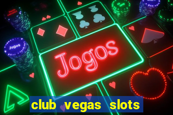 club vegas slots casino games 777