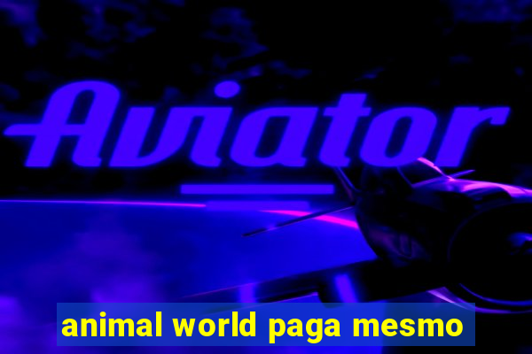 animal world paga mesmo