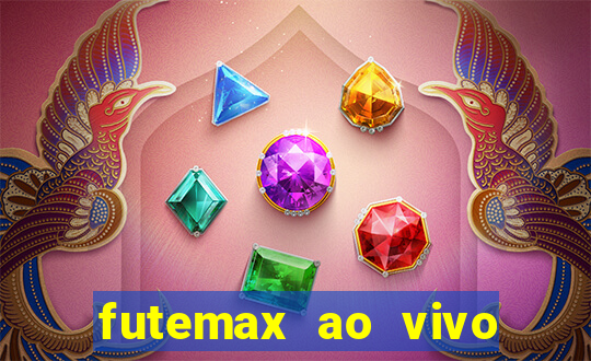 futemax ao vivo futebol ao vivo hoje