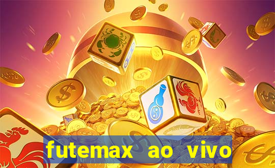 futemax ao vivo futebol ao vivo hoje