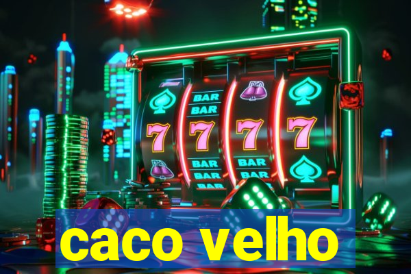 caco velho