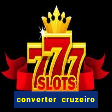 converter cruzeiro para real