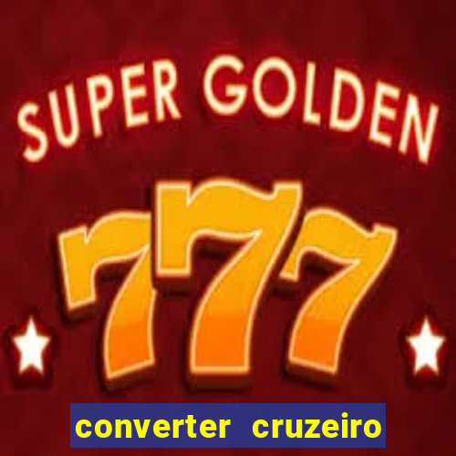 converter cruzeiro para real