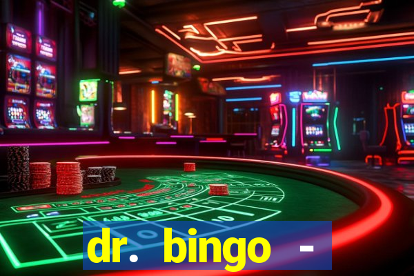 dr. bingo - videobingo   slots