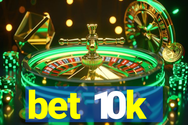 bet 10k