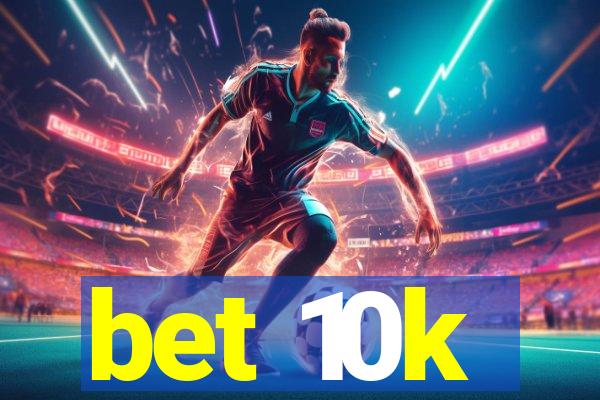 bet 10k