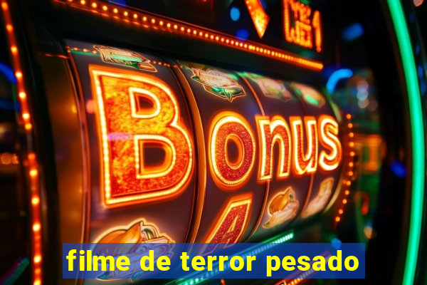 filme de terror pesado