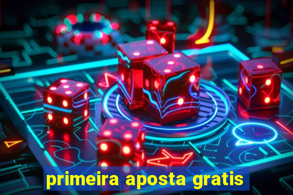 primeira aposta gratis