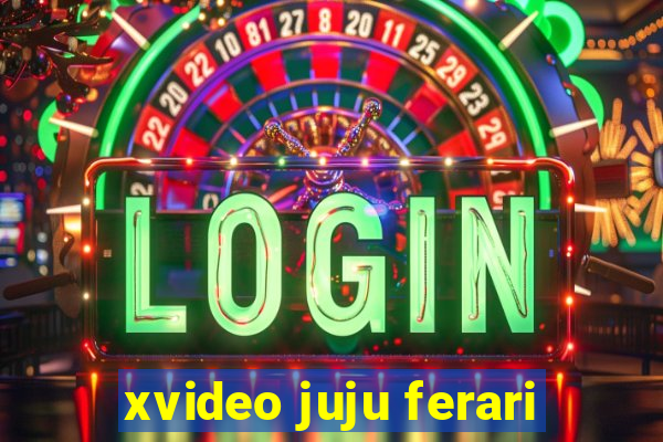 xvideo juju ferari