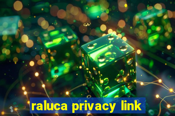 raluca privacy link