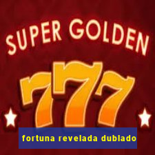 fortuna revelada dublado