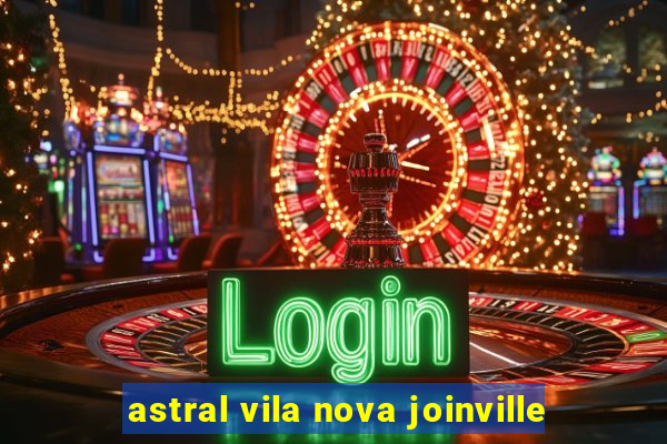 astral vila nova joinville