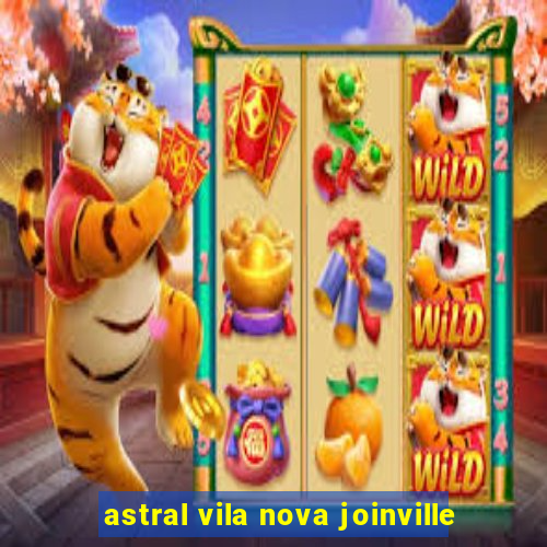 astral vila nova joinville