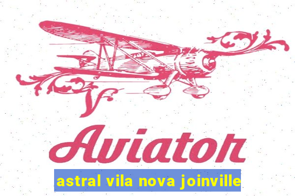 astral vila nova joinville