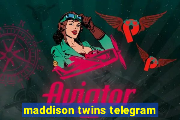 maddison twins telegram