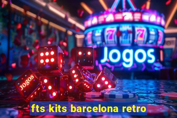 fts kits barcelona retro