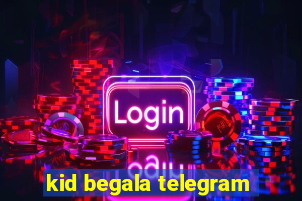 kid begala telegram