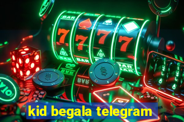 kid begala telegram