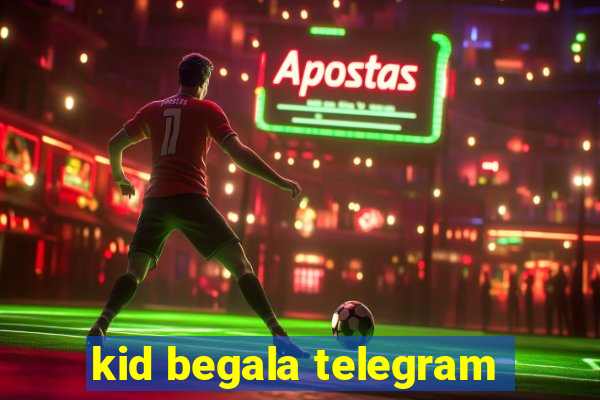 kid begala telegram