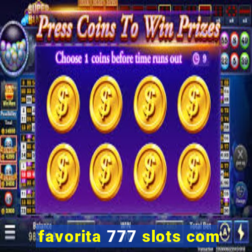 favorita 777 slots com