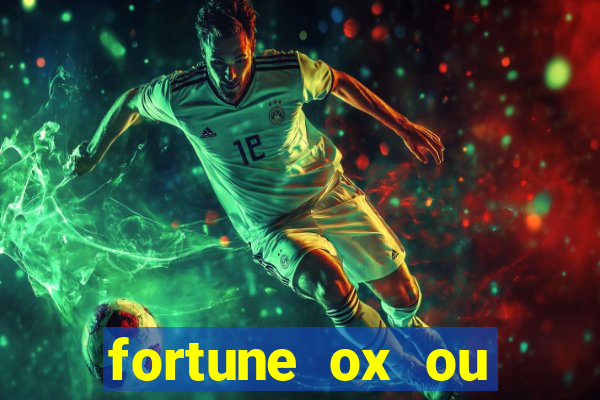 fortune ox ou fortune tiger