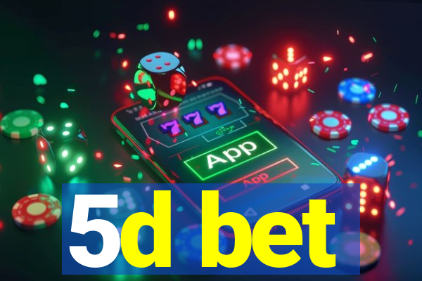 5d bet