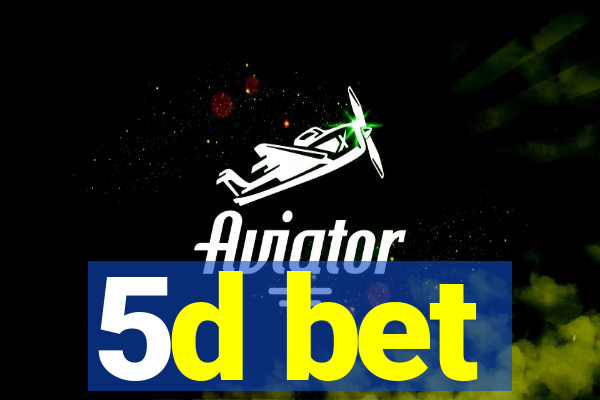 5d bet