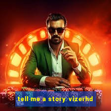 tell me a story vizerhd