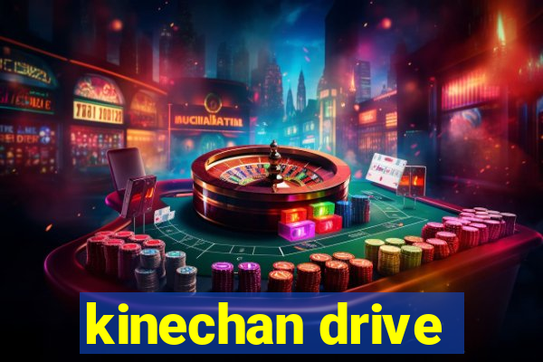 kinechan drive