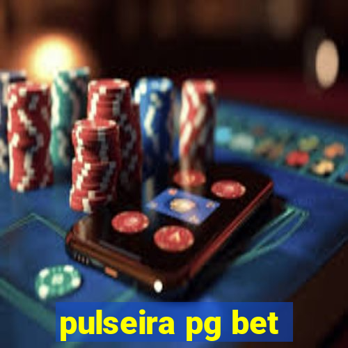 pulseira pg bet