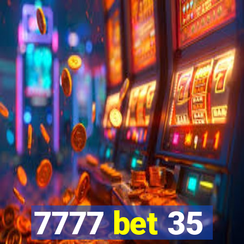 7777 bet 35