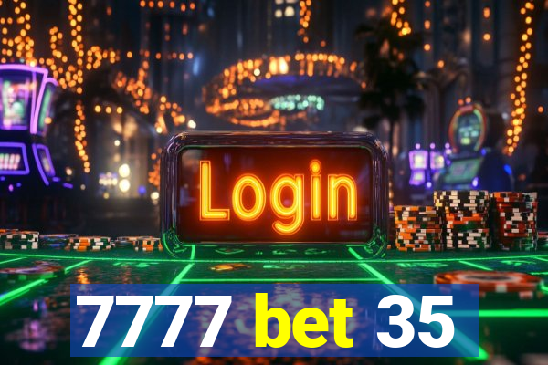 7777 bet 35