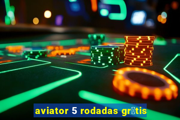 aviator 5 rodadas gr谩tis