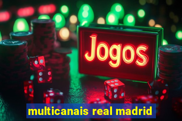 multicanais real madrid