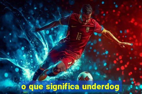 o que significa underdog