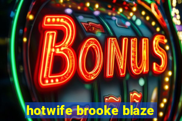 hotwife brooke blaze