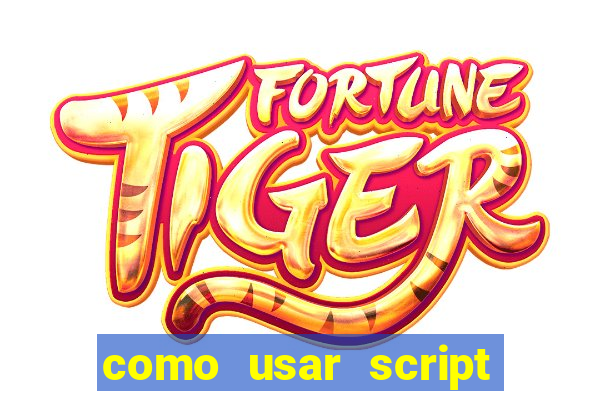 como usar script no cmsp