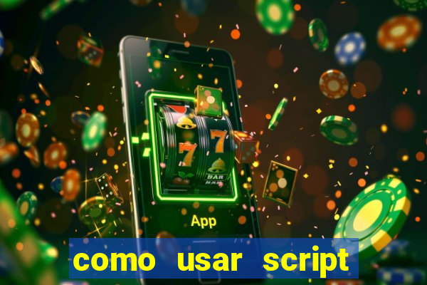 como usar script no cmsp