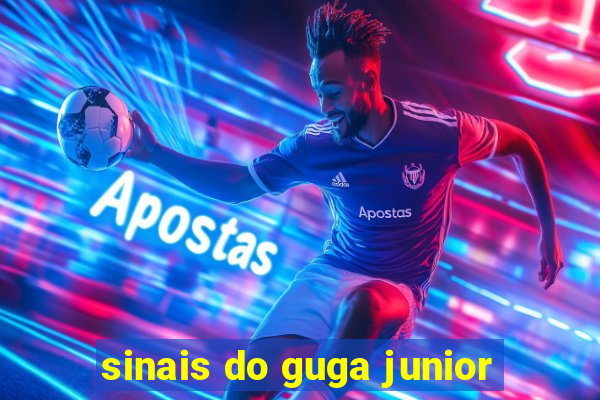 sinais do guga junior