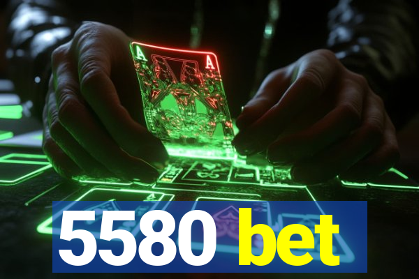 5580 bet