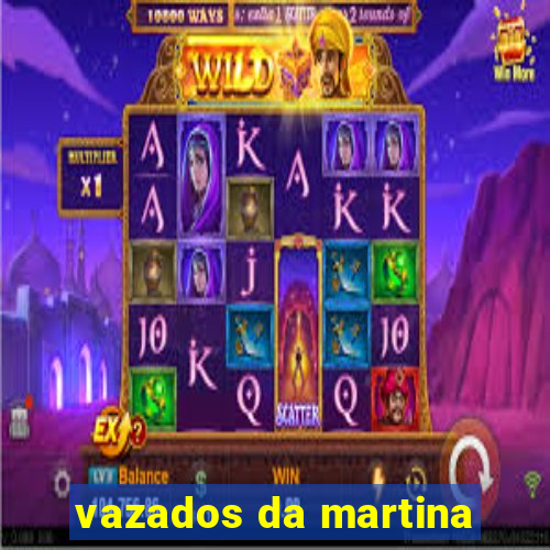 vazados da martina