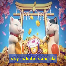 sky whale saiu da play store