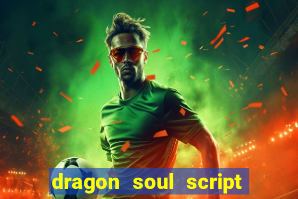 dragon soul script no key