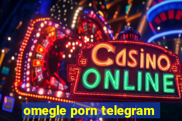 omegle porn telegram