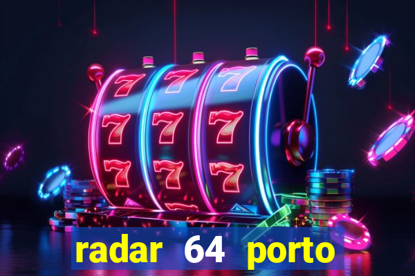 radar 64 porto seguro hoje