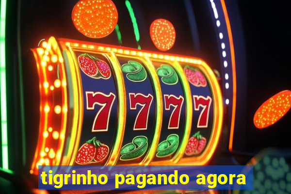 tigrinho pagando agora